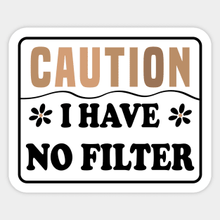 Caution I Have No Filter Sticker